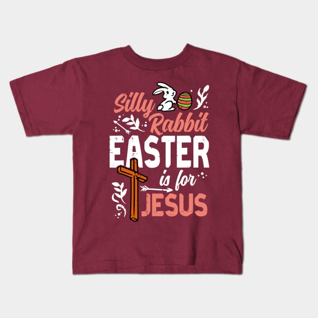 Silly Rabbit Easter For Jesus Kids T-Shirt by stopse rpentine